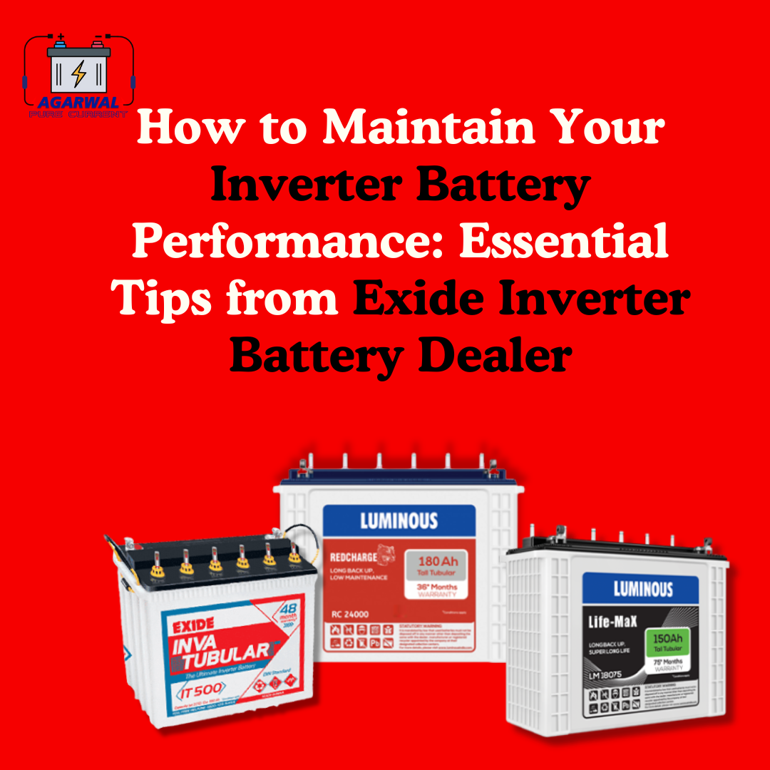 How to Maintain Your Inverter Battery Performance: Essential Tips from Exide Inverter Battery Dealer