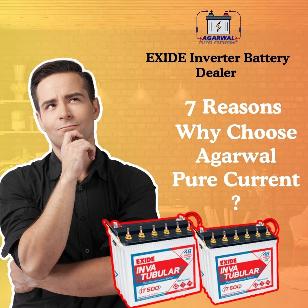 why choose Agarwal Pure Current Exide inverter battery dealer